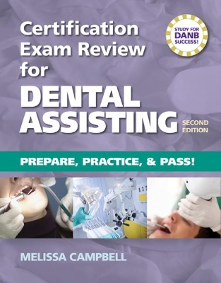 Certification Exam Review For Dental Assisting: Prepare, Practice and Pass! book