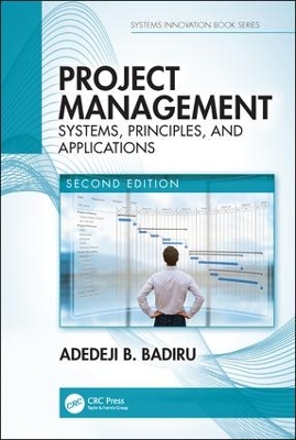 Project Management: Systems, Principles, and Applications, Second Edition by Adedeji B. Badiru