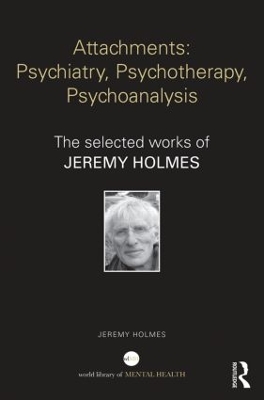 Attachments: Psychiatry, Psychotherapy, Psychoanalysis by Jeremy Holmes