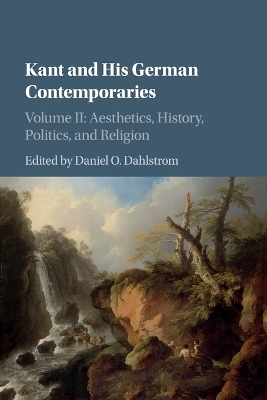 Kant and his German Contemporaries: Volume 2, Aesthetics, History, Politics, and Religion book