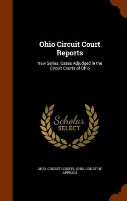 Ohio Circuit Court Reports: New Series. Cases Adjudged in the Circuit Courts of Ohio book