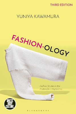 Fashion-ology: Fashion Studies in the Postmodern Digital Era by Yuniya Kawamura