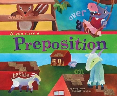 If You Were a Preposition by ,Nancy Loewen