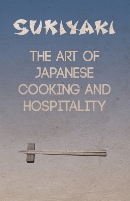 Sukiyaki - The Art of Japanese Cooking and Hospitality book