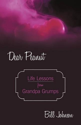 Dear Peanut: Life Lessons from Grandpa Grumps book