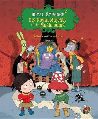 Hotel Strange Book 3: His Royal Majesty of the Mushrooms by Ferrier Katherine