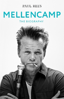 Mellencamp: The Biography by Paul Rees