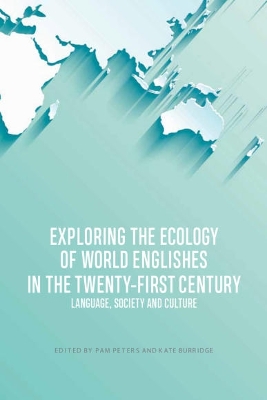 Exploring the Ecology of World Englishes in the Twenty-First Century: Language, Society and Culture by Pam Peters