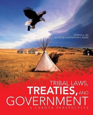 Tribal Laws, Treaties, and Government: A Lakota Perspective by Patrick Lee