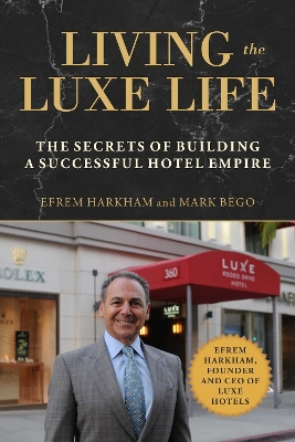 Living the Luxe Life: The Secrets of Building a Successful Hotel Empire book