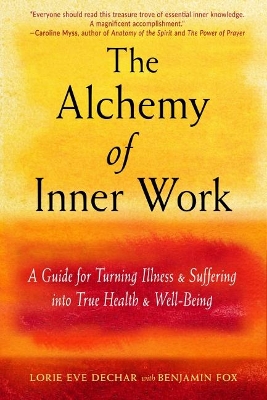 The Alchemy of Inner Work: A Guide for Turning Illness and Suffering into True Health and Well-Being book