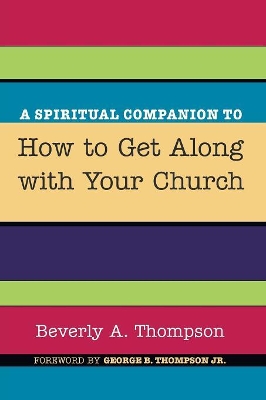 Spiritual Companion to How to Get Along with Your Church by George B Thompson, Jr