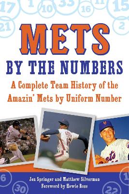Mets by the Numbers: A Complete Team History of the Amazin' Mets by Uniform Number by Matthew Silverman