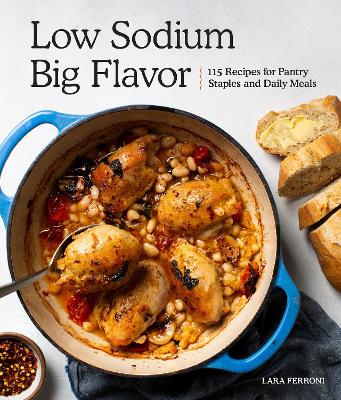 Low Sodium, Big Flavor: 115 Recipes for Pantry Staples and Daily Meals book