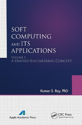 Soft Computing and Its Applications, Volume One: A Unified Engineering Concept by Kumar S. Ray