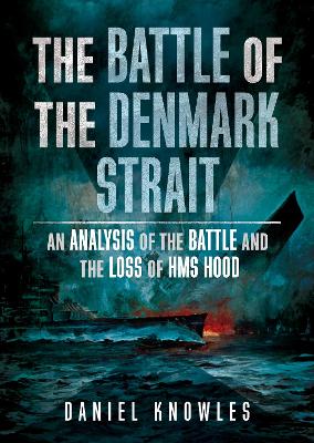 The Battle of the Denmark Strait: An Analysis of the Battle and the Loss of HMS Hood book