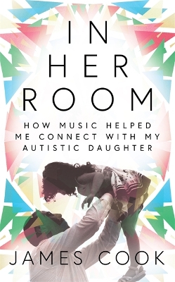 In Her Room: How Music Helped Me Connect With My Autistic Daughter book