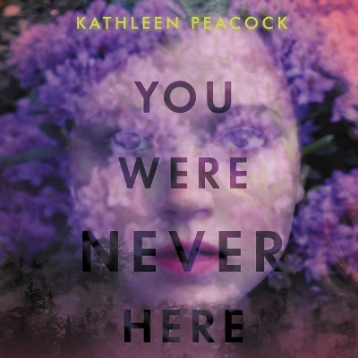 You Were Never Here by Kathleen Peacock
