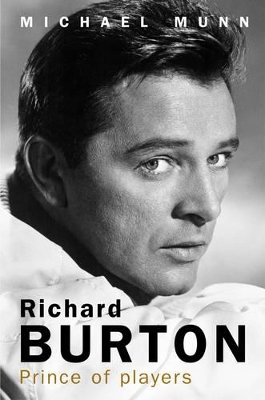 Richard Burton: Prince of Players by Michael Munn