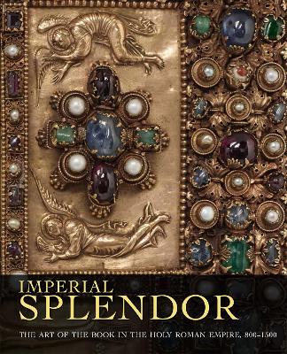 Imperial Splendor: The Art of the Book in the Holy Roman Empire, 800-1500 book