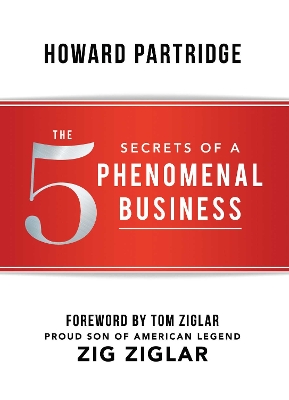 5 Secrets of a Phenomenal Business by Howard Partridge