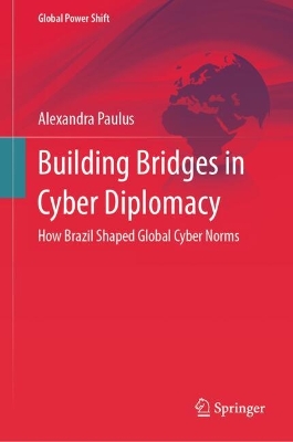 Building Bridges in Cyber Diplomacy: How Brazil Shaped Global Cyber Norms book