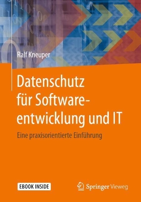 Datenschutz für Softwareentwicklung und IT: Eine praxisorientierte Einführung book