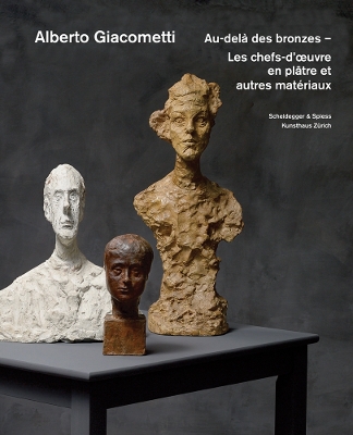 Alberto Giacometti - Au-Dela des Bronzes: Les Chefs-D'oeuvre en Platre? Et Autres Materiaux book