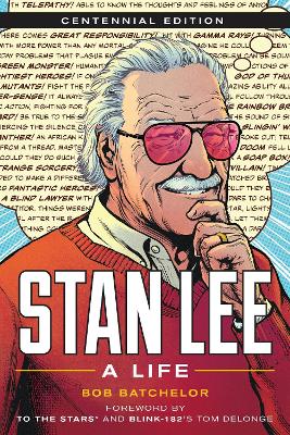 Stan Lee: A Life, Centennial Edition by Bob Batchelor