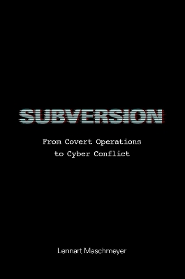 Subversion: From Covert Operations to Cyber Conflict book