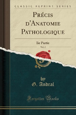 Précis d'Anatomie Pathologique, Vol. 2: IIe Partie (Classic Reprint) book