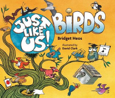 Just Like Us! Birds by Bridget Heos