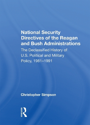 National Security Directives Of The Reagan And Bush Administrations: The Declassified History Of U.s. Political And Military Policy, 1981-1991 by Christopher Simpson