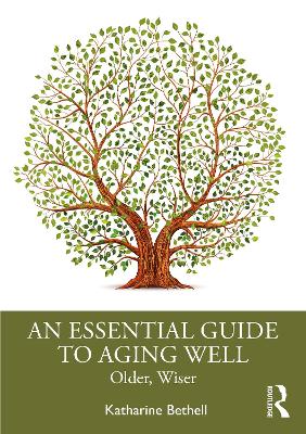 An Essential Guide to Aging Well: Older, Wiser by Katharine Bethell