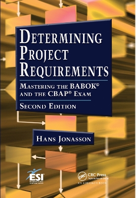 Determining Project Requirements: Mastering the BABOK® and the CBAP® Exam book