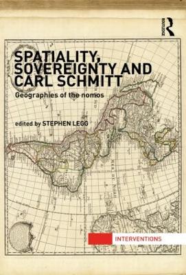 Spatiality, Sovereignty and Carl Schmitt by Stephen Legg