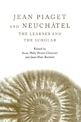 Jean Piaget and Neuchatel by Anne-Nelly Perret-Clermont