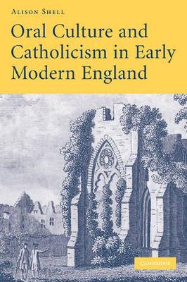 Oral Culture and Catholicism in Early Modern England by Alison Shell