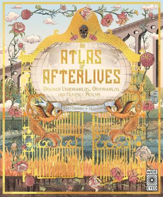 An Atlas of Afterlives: Discover Underworlds, Otherworlds and Heavenly Realms by Emily Hawkins