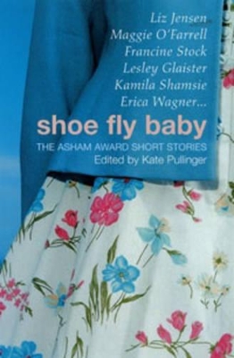 Shoe Fly Baby: The Asham Award Short Story Collection book