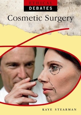 Ethical Debates: Cosmetic Surgery by Kaye Stearman