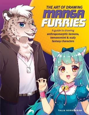 The Art of Drawing Manga Furries: A guide to drawing anthropomorphic kemono, kemonomimi & scaly fantasy characters book