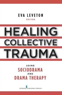 Healing Collective Trauma Using Sociodrama and Drama Therapy book