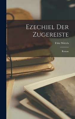 Ezechiel Der Zugereiste: Roman book