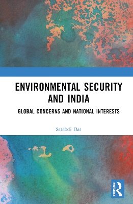 Environmental Security and India: Global Concerns and National Interests book