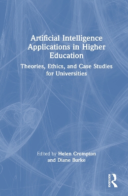 Artificial Intelligence Applications in Higher Education: Theories, Ethics, and Case Studies for Universities by Helen Crompton