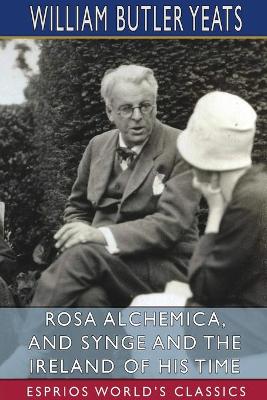 Rosa Alchemica, and Synge and the Ireland of His Time (Esprios Classics) book