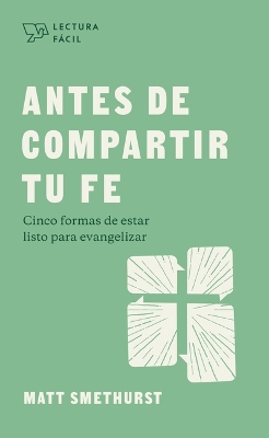 Antes De Compartir Tu Fe (Before You Share Your Faith) book