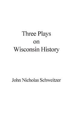 Three Plays on Wisconsin History book