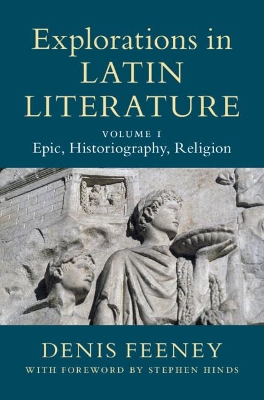 Explorations in Latin Literature: Volume 1, Epic, Historiography, Religion book